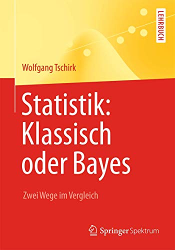 Statistik: Klassisch oder Bayes: Zwei Wege im Vergleich (Springer-Lehrbuch) von Springer Spektrum